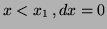 $ x<x_1\, , dx=0$