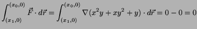 $\displaystyle \int^{(x_{0},0)}_{(x_1, 0)}
\vec{F} \cdot d \vec{r} = \int^{(x_{0},0)}_{(x_1,
0)}{\bf\nabla}(x^2y+xy^2+y)\cdot d{\vec{r}}= 0-0=0
$