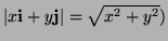 $ \left\vert x {\bf i} + y {\bf j} \right\vert =
\sqrt{x^2 + y^2})$