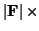 $ \left\vert{\bf F} \right\vert\times$