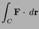 $\displaystyle \int_C
{\bf F} \cdot \, d {\bf r}
$