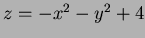 $ z= -x^2-y^2 +4$