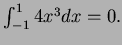 $ \int_{-1}^14x^3dx=0.$