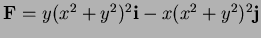 $ {\bf F} =y(x^2+y^2)^2{\bf i}- x(x^2+y^2)^2{\bf j}$