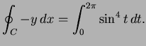 $\displaystyle \oint_C -y \, dx = \int^{2 \pi}_0 \sin^4t\,dt.$