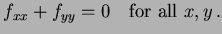 $\displaystyle f_{xx} + f_{yy} =0 \quad \hbox{for all } x,y \, .
$
