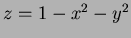 $ z=1-x^2-y^2$