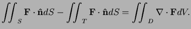 $\displaystyle \iint_S{\bf F}\cdot{\bf\hat n}dS-\iint_T{\bf F}\cdot{\bf\hat n} dS=\iint_D{\nabla}\cdot{\bf F}dV.$