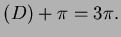 $\displaystyle (D)+\pi=3\pi.$