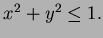 $ x^2+y^2\le1.$