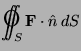 $\displaystyle {\text{\LARGE O}}\kern-14pt\int\kern-9pt\int_S {\bf F}\cdot {\hat n}\,dS$