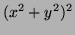 $\displaystyle (x^2 + y^2)^2$