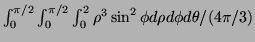 $ \int_0^{\pi/2}\int_0^{\pi/2}\int_0^2 \rho^3\sin^2\phi d\rho d\phi
d\theta/(4\pi/3)$