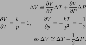 \begin{eqnarray*}
\Delta V \cong \frac{\partial V}{\partial T} \Delta T +
\fra...
...
\hbox{so } \Delta V \cong \Delta T - \frac{1}{2} \Delta P \, .
\end{eqnarray*}