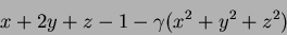 \begin{displaymath}
x+2y+z-1- \gamma (x^2+y^2+z^2)
\end{displaymath}
