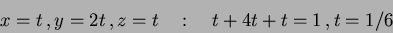 \begin{displaymath}
x=t \, , y=2t \, , z=t \quad : \quad t+4t+t=1 \, , t=1/6
\end{displaymath}