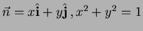 $\vec{n} = x \hat{\bf i} + y \hat{\bf j} \, ,
x^2+y^2=1$