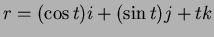 $r=(\cos t)i+ (\sin t) j + tk$
