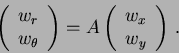 \begin{eqnarray*}
\left(
\begin{array}{c}
w_r\\
w_{\theta}
\end{array}\righ...
...A \left(
\begin{array}{c}
w_x\\
w_y
\end{array}\right) \, .
\end{eqnarray*}
