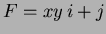 $F=xy \, i+j$