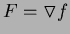 $F= \triangledown f$