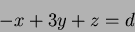 \begin{displaymath}
-x+3y+z=d
\end{displaymath}