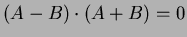 $(A-B) \cdot (A+B) =0$