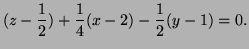 $\displaystyle (z-\frac12)+\frac14(x-2)-\frac12(y-1)=0.
$