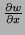 $ \frac{\partial w}{\partial x}$