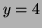 $ y=4$