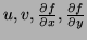 $ u,v, \frac{\partial f}{\partial x} ,
\frac{\partial f}{\partial y}$