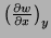 $ \left( \frac{\partial w}{\partial x}
\right)_y$