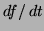 $ df/\, dt$