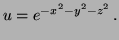 $\displaystyle u=e^{-x^2-y^2-z^2} \, .
$