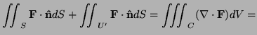 $\displaystyle \iint_{S}{\bf F}\cdot{\bf\hat n}dS+\iint_{U'}{\bf F}\cdot{\bf\hat n}dS=\iiint_{C}(\nabla\cdot{\bf F})dV=$