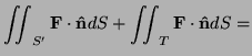 $\displaystyle \iint_{S'}{\bf F}\cdot{\bf\hat n}dS+\iint_{T}{\bf F}\cdot{\bf\hat n}dS=$