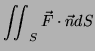$\displaystyle \iint_S \vec{F} \cdot \vec{n} dS$