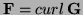 $ {\bf F}=\mathop{curl}{\bf G}$