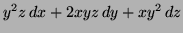 $ y^2 z \, dx + 2xyz \, dy + xy^2 \, dz$