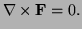 $ {\bf\nabla}\times{\bf F}=0.$