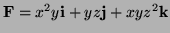 $ {\bf F} = x^2 y {\bf i} + yz
{\bf j} + xyz^2 {\bf k}$