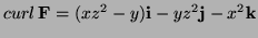 $\displaystyle \mathop{curl}{\bf F}=(xz^2-y){\bf i}-yz^2{\bf j}-x^2{\bf k}$