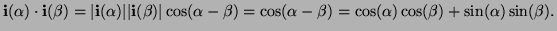 $\displaystyle {\bf i}(\alpha )\cdot{\bf i}(\beta )=\vert{\bf i}(\alpha )\vert\v...
...beta )=\cos(\alpha -\beta )=\cos(\alpha)\cos(\beta)+\sin(\alpha )\sin(\beta ).
$