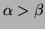 $ \alpha>\beta$