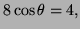 $ 8\cos\theta=4,$