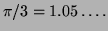 $ \pi/3=1.05\dots.$