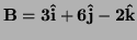 $ \bf {B}=3\hat i+6\hat j-2\hat k$