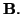 $ \bf {B}.$