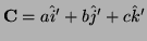 $ {\bf C}=a\hat i'+b\hat j'+c\hat k'$