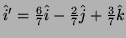 $ \hat i'=\frac67\hat i-\frac27\hat
j+\frac37\hat k$
